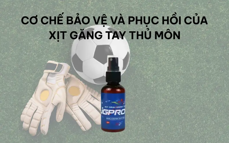 Xịt găng tay thủ môn – Giải pháp kéo dài tuổi thọ găng hiệu quả