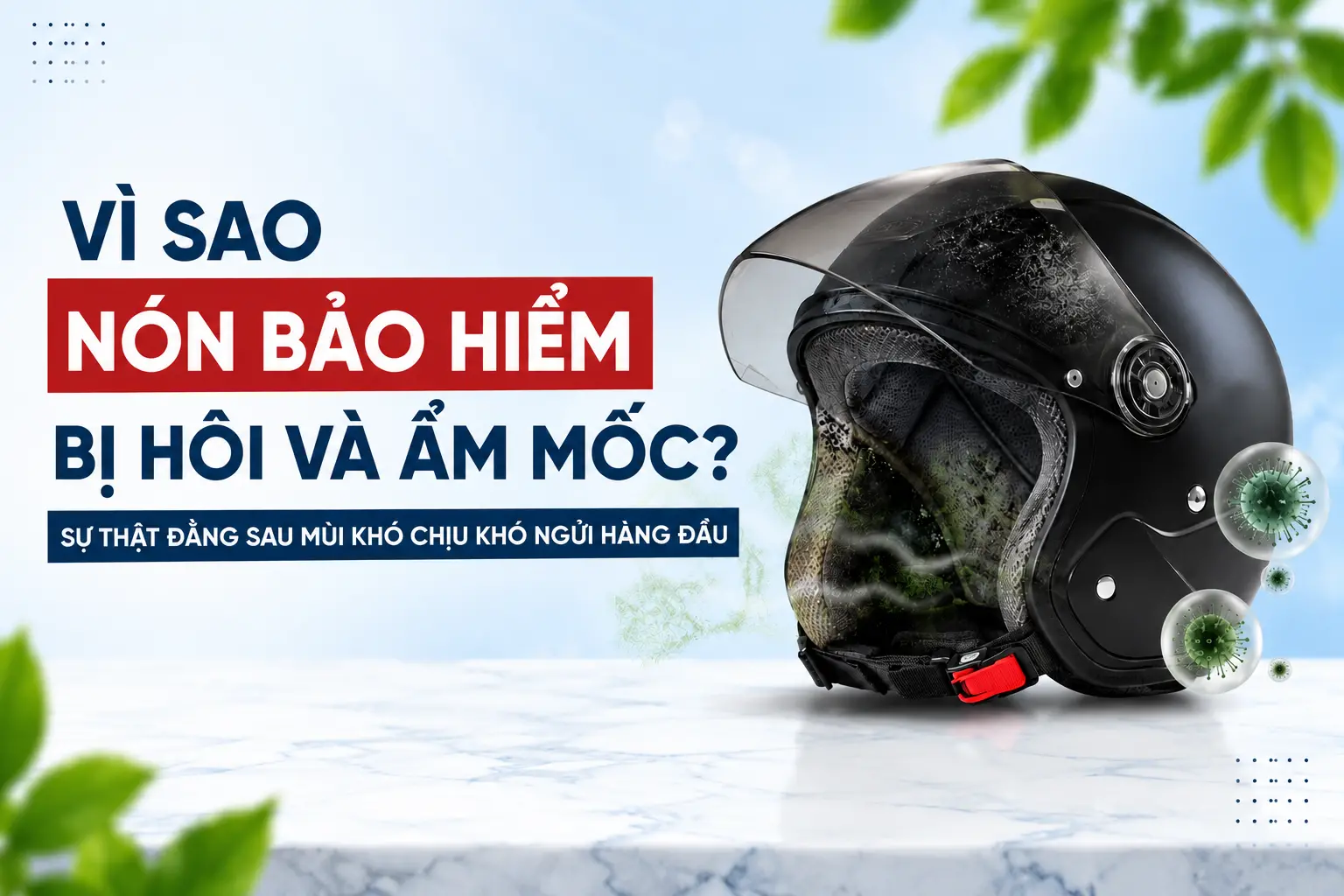 Vì Sao Nón Bảo Hiểm Bị Hôi Và Ẩm Mốc? Sự Thật Đằng Sau Mùi Khó Chịu Khó Ngửi Hàng Đầu